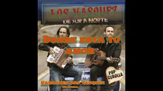 Donde Esta Tu Amor los Vasquez Karaoke