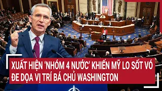 Tin thế giới 2/5: Xuất hiện ‘nhóm 4 nước’ khiến Mỹ lo sốt vó đe dọa vị trí bá chủ Washington