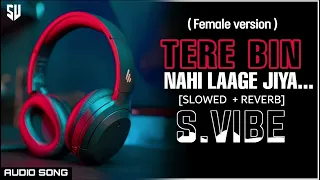 Tere bin nahi laage jiya...(Female)Full audio song|Lyrics|-Lofi-[slowed+reverb] subscribe for Updts.