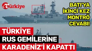 Montrö'den Taviz Yok! Rus Gemilerinin Karadeniz'e Geçişi Engellendi! - Türkiye Gazetesi