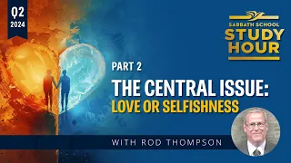 Rodney Thompson - The Central Issue: Love or Selfishness? (Sabbath School Study Hour)