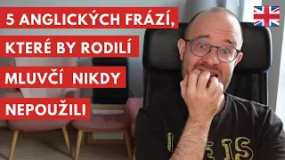 5 anglických frází, které by rodilí mluvčí nikdy nepoužili