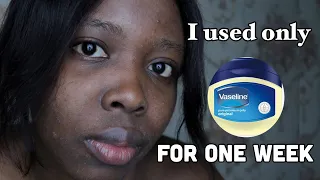 I used only VASELINE on my face everyday for 7 days and this is what happened!