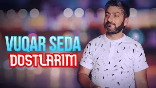 Vuqar Seda - Dostlarım (Мои друзья)