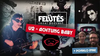 U2 - Achtung Baby (1991) | Trabanton szállni... Poniklo Imrével | FELÜTÉS Zenei Podcast #77