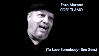 COSI TI AMO - Enzo Mazzara (Bee Gees - To Love Somebody)