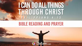 “I Can Do All Things Through Christ” (Philippians 4:13) - Bible Reading and Prayers for Strength