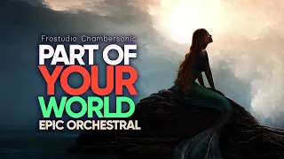 Part of Your World - Epic Majestic Orchestral - The Little Mermaid Live Action Cover