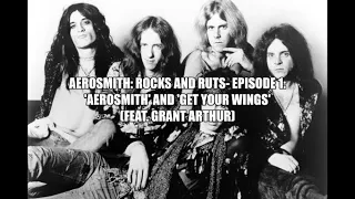 Aerosmith: Rocks and Ruts- Episode 1: 'Aerosmith' and 'Get Your Wings' (feat. Grant Arthur)