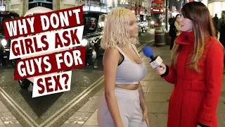 Why don't girls ask guys for sex?