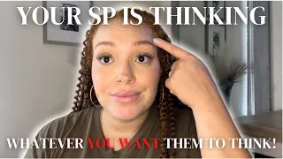 Your SP Is Thinking What You WANT Them To Think! | Decide For Them