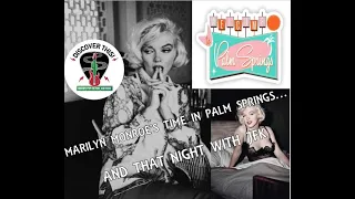 Marilyn Monroe's Time In Palm Springs...And That Night With JFK