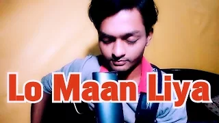 LO MAAN LIYA Video Song | Raaz Reboot | Arijit Singh | Emraan Hashmi, Cover By Anupam Sharma