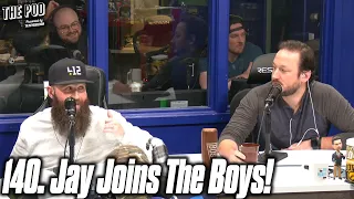 140. Jay Joins The Boys! | The Pod
