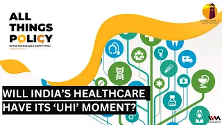 All Things Policy Ep. 1261: Will India’s Healthcare have its ‘UHI’ Moment?