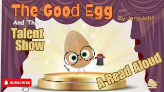 The Good Egg and the Talent Show   Written By Jory John   A Story Read Aloud