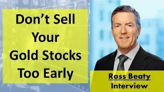 Ross Beaty | Don’t Sell Your Gold Stocks Too Early