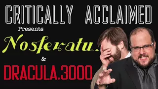 Critically Acclaimed #22: Nosferatu and Dracula 3000