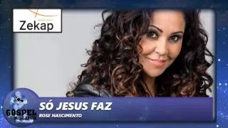 Rose Nascimento - Só Jesus Faz (Ao Vivo)  | Zekap Music