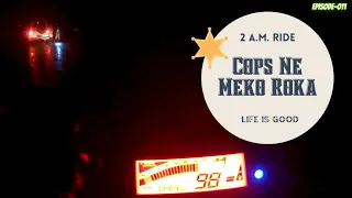 Police Ne Meko Roka / 2AM RIDE/ Why was I not making Vlogs?