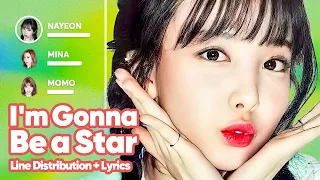 TWICE - I’m Gonna Be a Star (Line Distribution + Lyrics Karaoke) PATREON REQUESTED