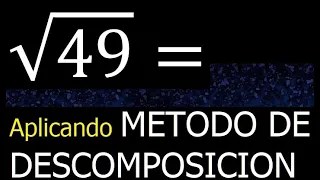 Raiz cuadrada de 49 , metodo de descomposicion , descomponiendo , proceso mcm