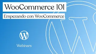 WordPress.com Webinars:  WooCommerce 101 en Español -  Julio 2021