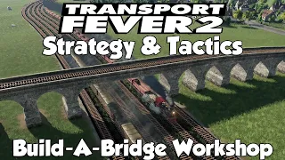 Transport Fever 2 Strategy & Tactics: Build-A-Bridge Workshop