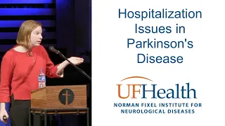 Hospitalization Issues in Parkinson's Disease - 2024 PD Educational Symposium UF Health