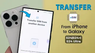 Galaxy S24 Ultra/Plus: How to Transfer eSIM on Samsung From iPhone!