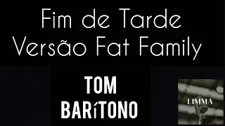 Karaokê/ Playback Fim de Tarde - Fat Family - Tom Barítono ( atendendo pedidos - Henrique)