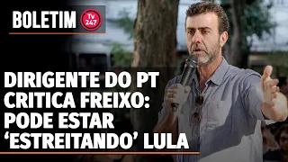 Boletim 247 - Dirigente do PT critica Freixo: pode estar "estreitando" Lula