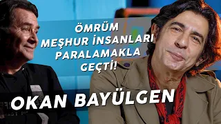 OKAN BAYÜLGEN "BENİ ŞİKAYET ETTİLER, 4 TANE İŞ YERİ SAHİBİ OLDUM!"