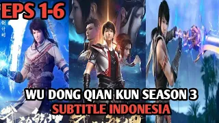 WU DONG QIAN KUN SEASON 3 EPISODE 1-6 SUBTITLE INDONESIA