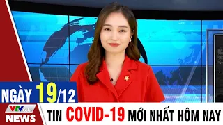 BẢN TIN TỐI ngày 19/12 - Tin Covid 19 mới nhất hôm nay | VTVcab Tin tức