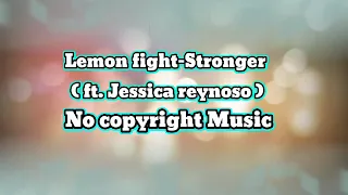 Lemon fight|| Stronger ( ft. Jessica reynoso ) No copyright music