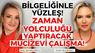 BU ÇALIŞMA SİZE ZAMAN YOLCULUĞU YAPTIRACAK! Bilgeliğinle Yüzleş! İlkay Buharalı Anıl Şehirlioğlu