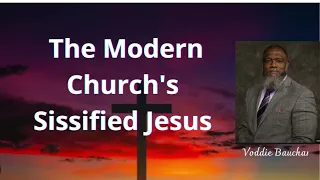 The Modern Church's Sissified Jesus   Voddie Baucham