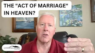 Is there “the act of marriage” in heaven?-John Fenn