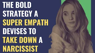 The Bold Strategy A Super Empath Devises To Take Down A Narcissist | NPD | Narcissism | Science