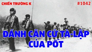 CHIẾN TRƯỜNG K: ĐÁNH CĂN CỨ TÀ-LẬP CỦA PỐT | HỒI KÝ CHIẾN TRƯỜNG K | QUÂN SỰ 247 | #1042