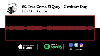 50. True Crime. Si Quey - Gardener Dug His Own Grave