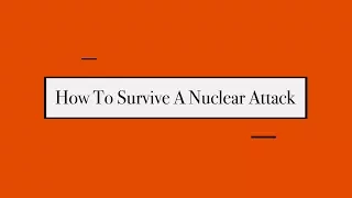 How To Survive A Nuclear Attack