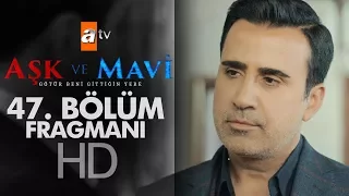 Aşk ve Mavi 47. Bölüm Fragmanı