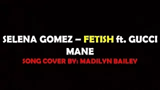 Selena Gomaz - Fetish ft. Gucci Mane Song Cover by Madilyn Bailey (Lyrics Video by: Lyrics Palace)