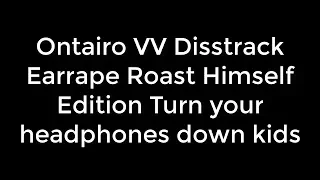 Ontairo Earrape Roast Himself VV Disstrack Edition