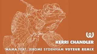 Kerri Chandler - Mama feat. Jerome Sydenham (Voyeur Remix)