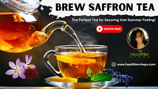 How to Brew Saffron Tea - The Perfect Tea for Savoring that Summer Feeling!