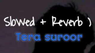 Tera Suroor - Lofi lyrics | himesh Reshammiya song | Slowed And Reverb | #lofi#terasuroor #lofimusic