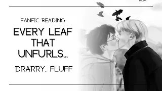 (Fanfic Reading) Every Leaf That Unfurls, Every Petal That Blooms | Drarry, Fluff